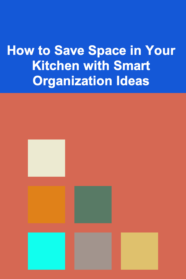 How to Save Space in Your Kitchen with Smart Organization Ideas