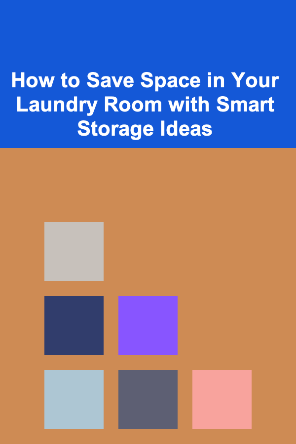 How to Save Space in Your Laundry Room with Smart Storage Ideas