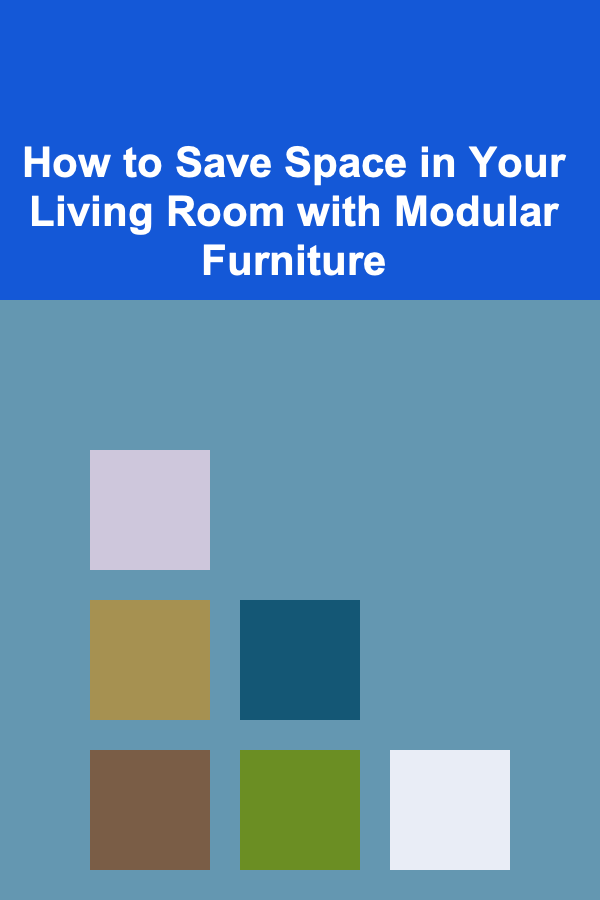 How to Save Space in Your Living Room with Modular Furniture