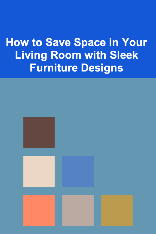 How to Save Space in Your Living Room with Sleek Furniture Designs