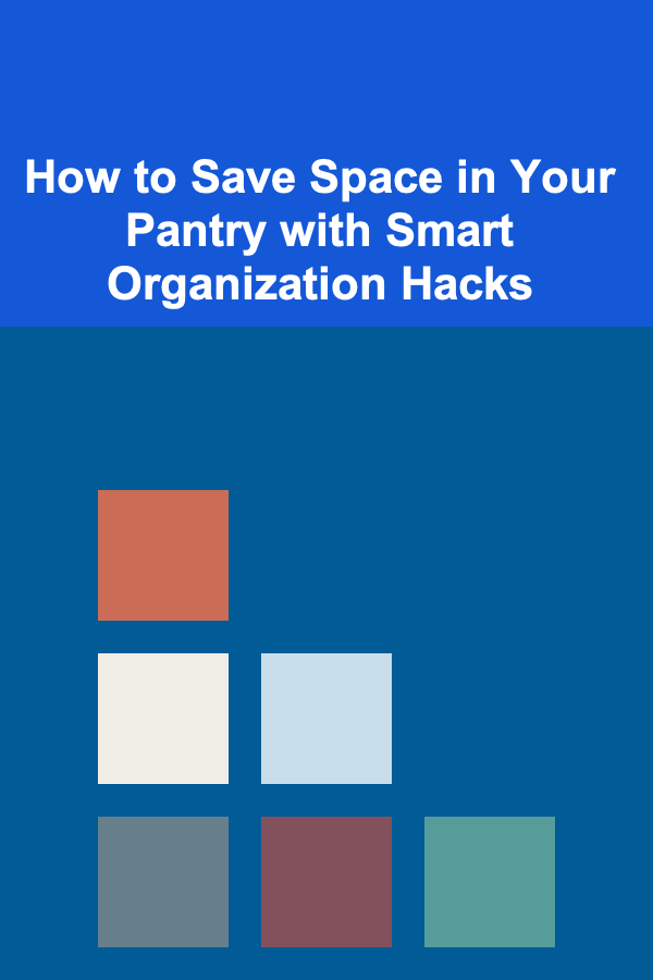 How to Save Space in Your Pantry with Smart Organization Hacks