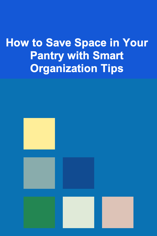 How to Save Space in Your Pantry with Smart Organization Tips