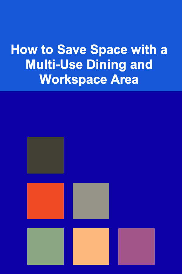 How to Save Space with a Multi-Use Dining and Workspace Area