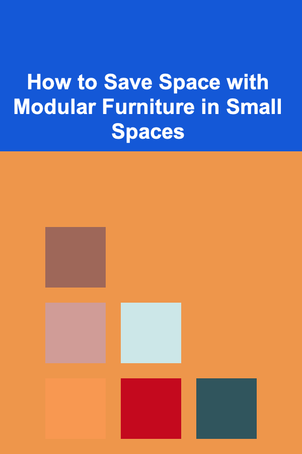 How to Save Space with Modular Furniture in Small Spaces