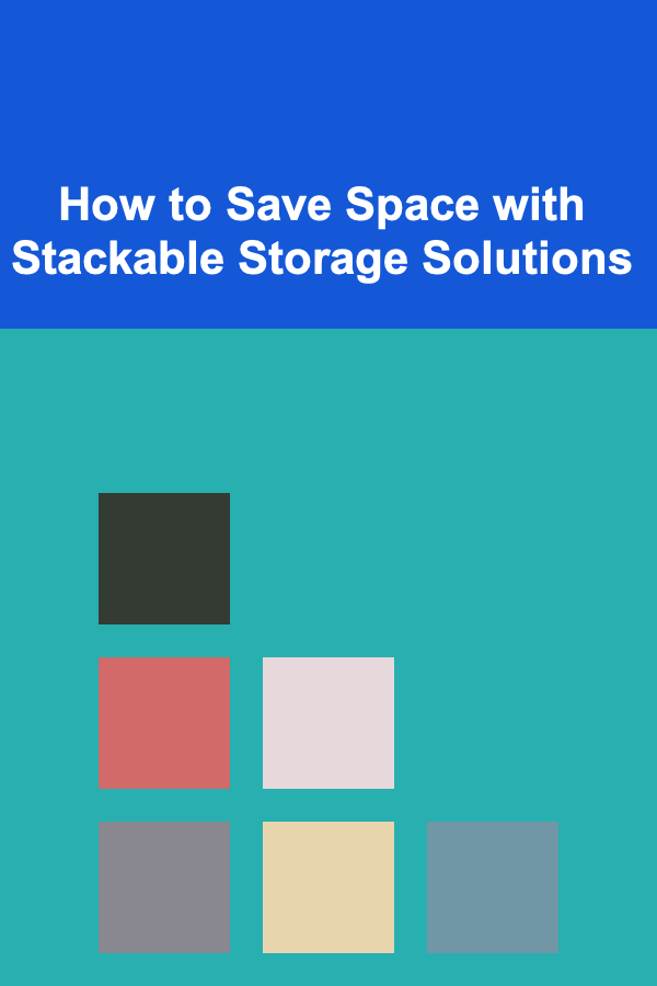 How to Save Space with Stackable Storage Solutions