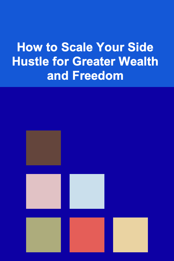 How to Scale Your Side Hustle for Greater Wealth and Freedom