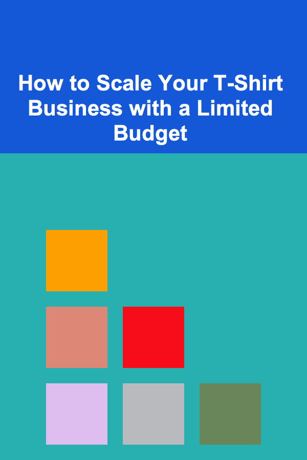 How to Scale Your T-Shirt Business with a Limited Budget