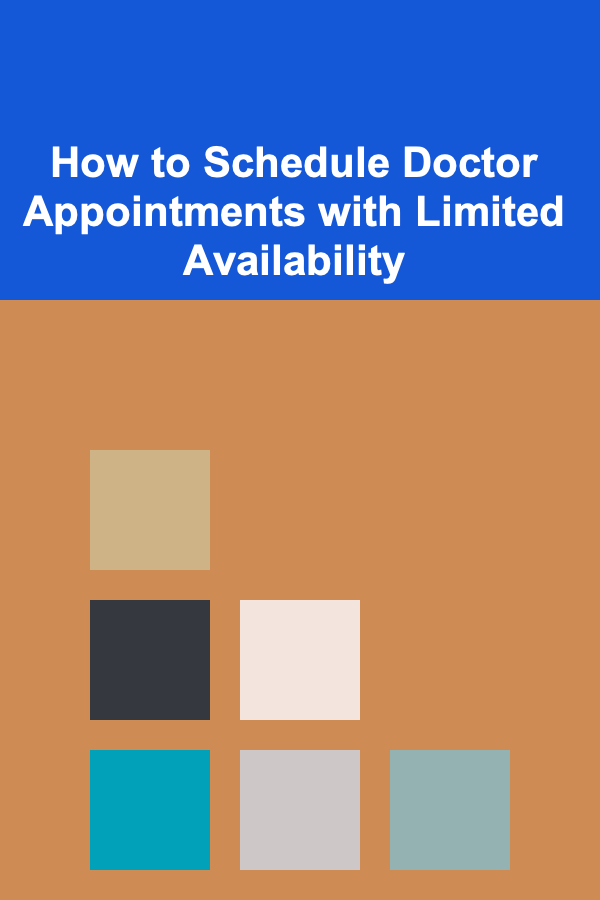 How to Schedule Doctor Appointments with Limited Availability