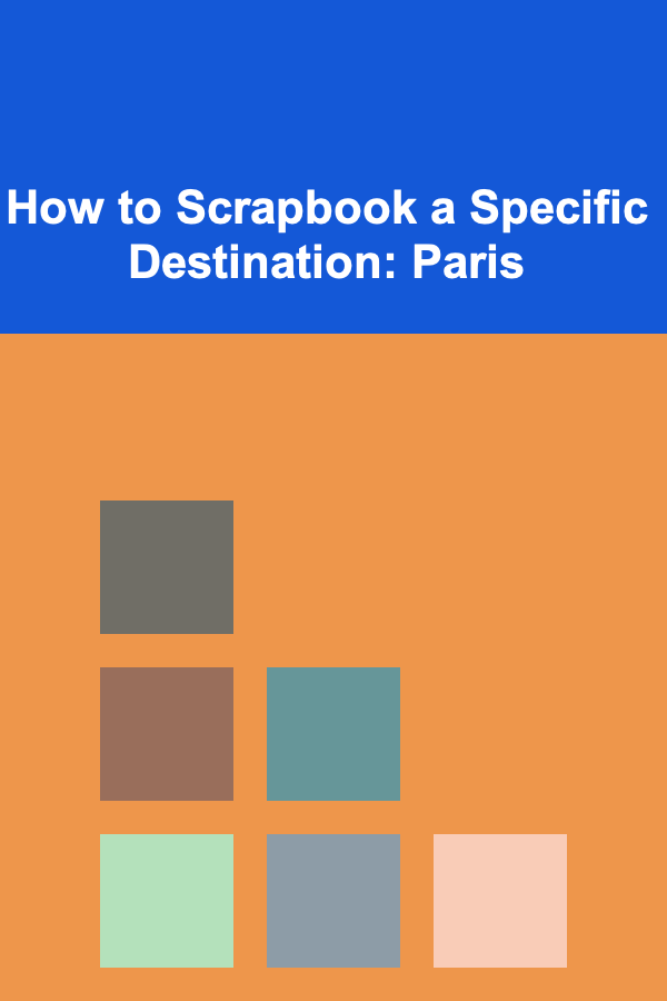 How to Scrapbook a Specific Destination: Paris