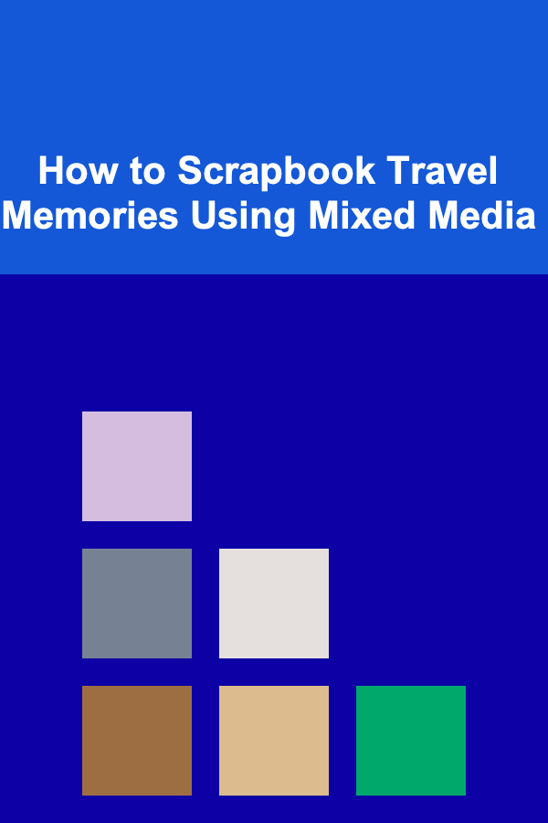 How to Scrapbook Travel Memories Using Mixed Media