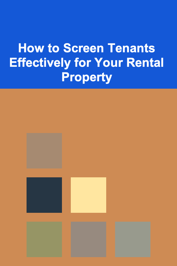 How to Screen Tenants Effectively for Your Rental Property