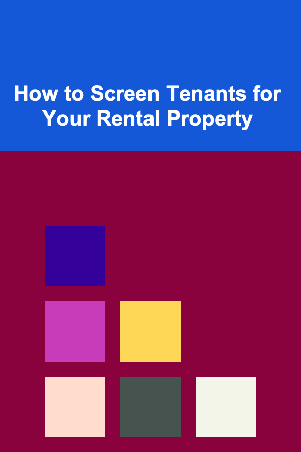 How to Screen Tenants for Your Rental Property