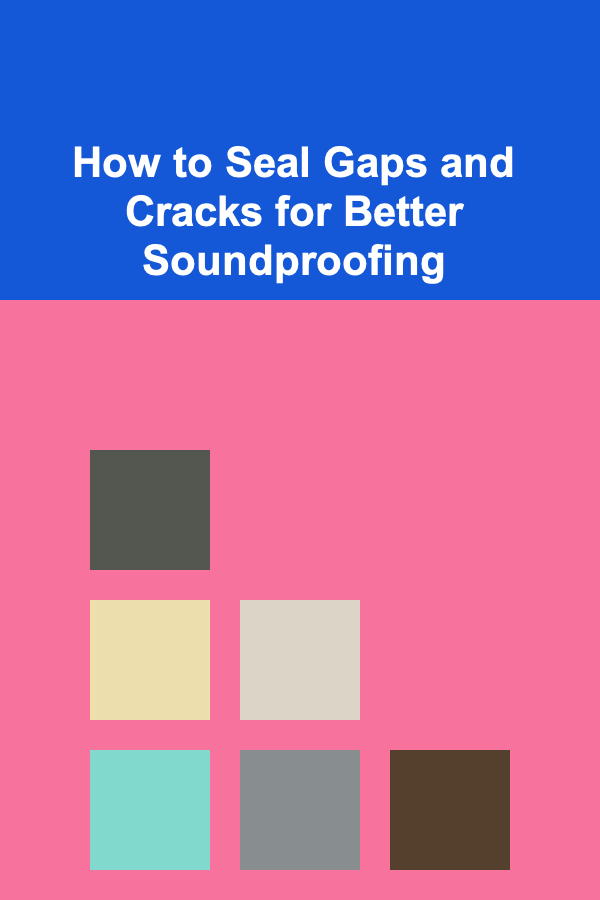 How to Seal Gaps and Cracks for Better Soundproofing