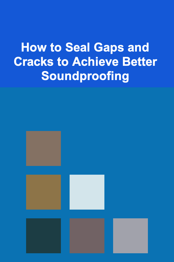 How to Seal Gaps and Cracks to Achieve Better Soundproofing