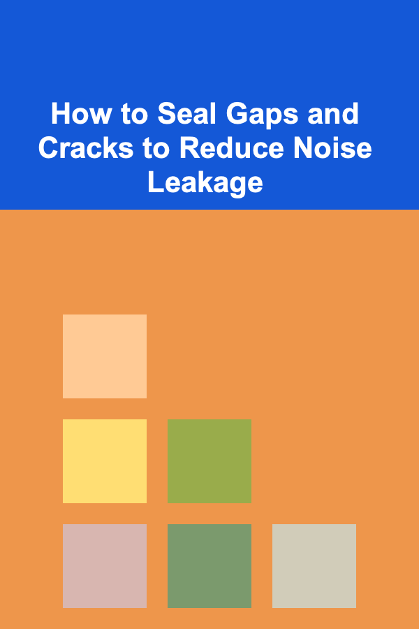 How to Seal Gaps and Cracks to Reduce Noise Leakage