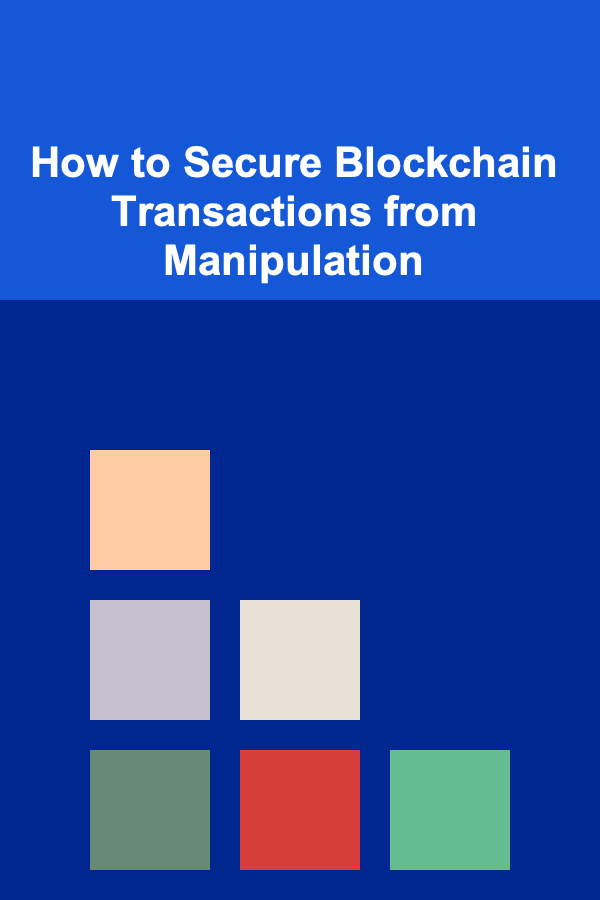 How to Secure Blockchain Transactions from Manipulation