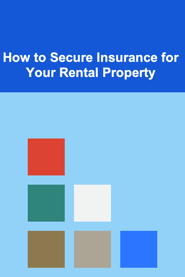 How to Secure Insurance for Your Rental Property