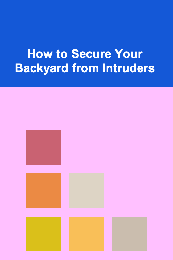How to Secure Your Backyard from Intruders