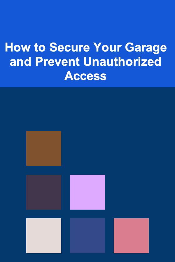 How to Secure Your Garage and Prevent Unauthorized Access