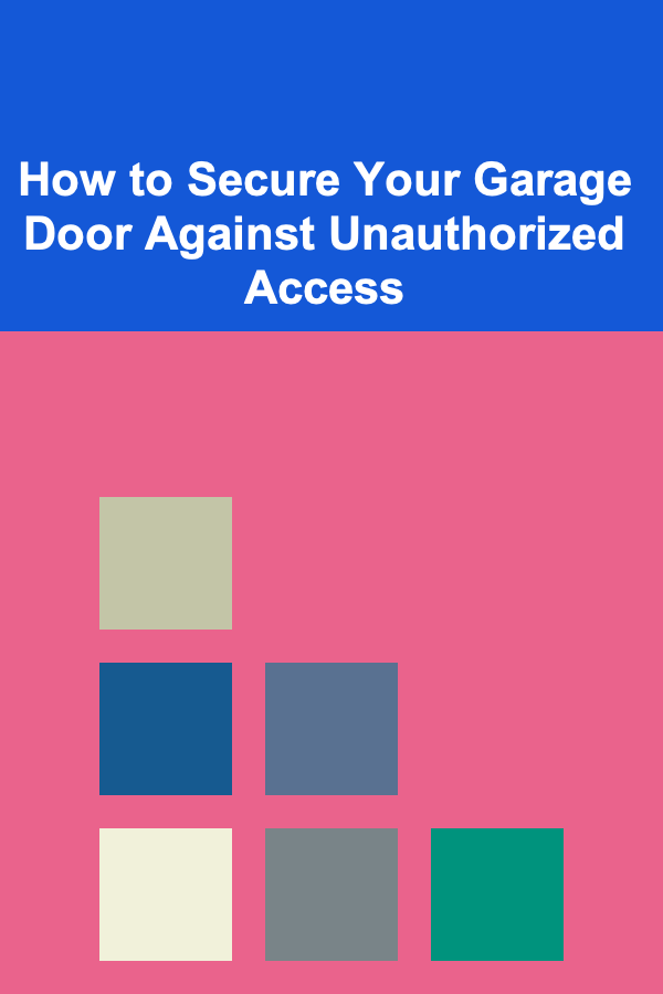 How to Secure Your Garage Door Against Unauthorized Access