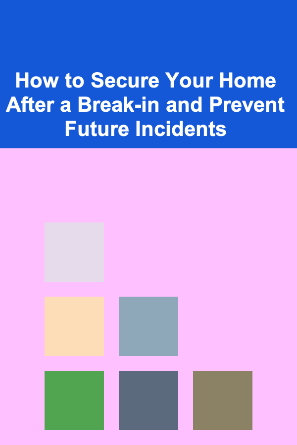 How to Secure Your Home After a Break-in and Prevent Future Incidents