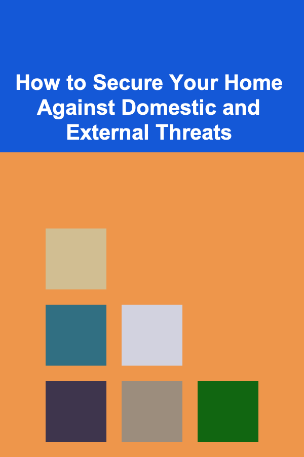 How to Secure Your Home Against Domestic and External Threats