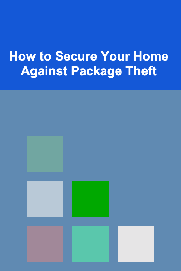 How to Secure Your Home Against Package Theft