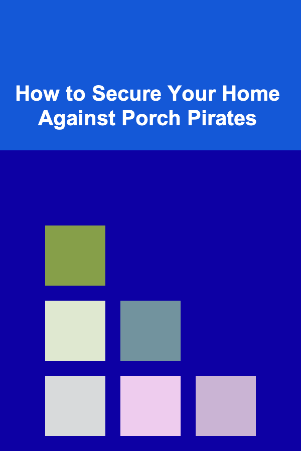 How to Secure Your Home Against Porch Pirates