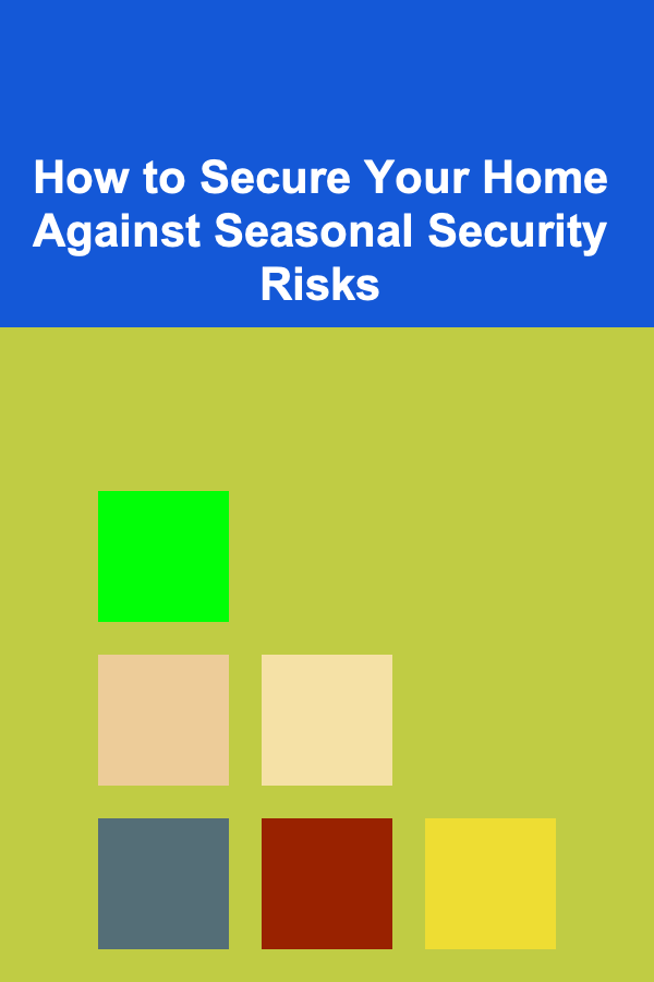 How to Secure Your Home Against Seasonal Security Risks