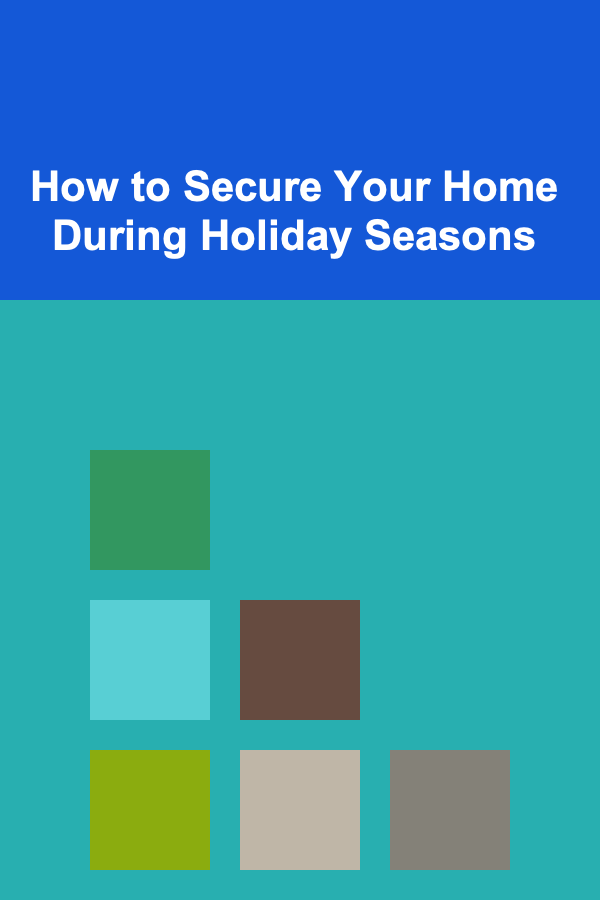 How to Secure Your Home During Holiday Seasons