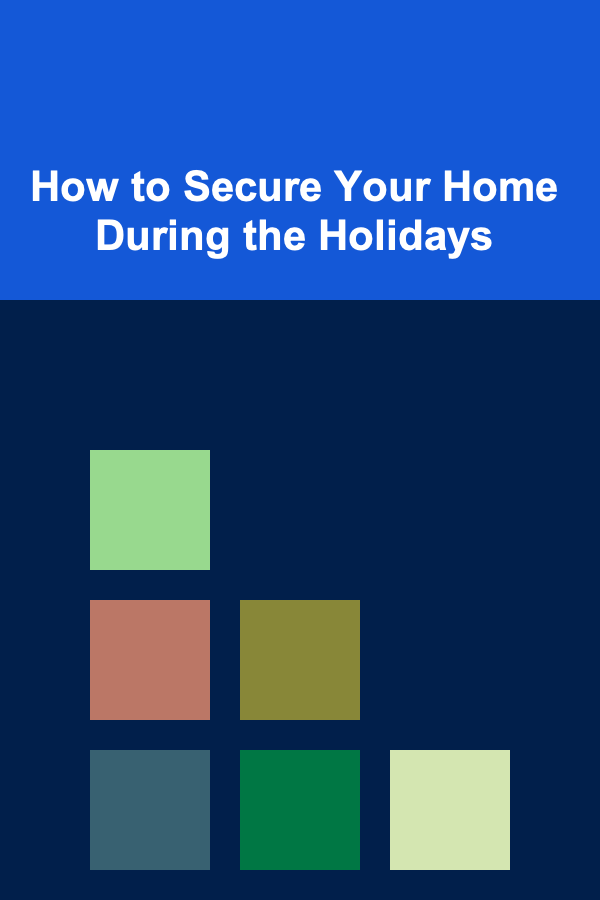 How to Secure Your Home During the Holidays