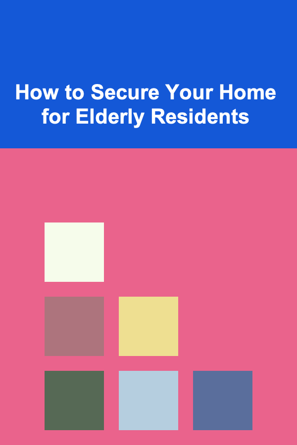 How to Secure Your Home for Elderly Residents