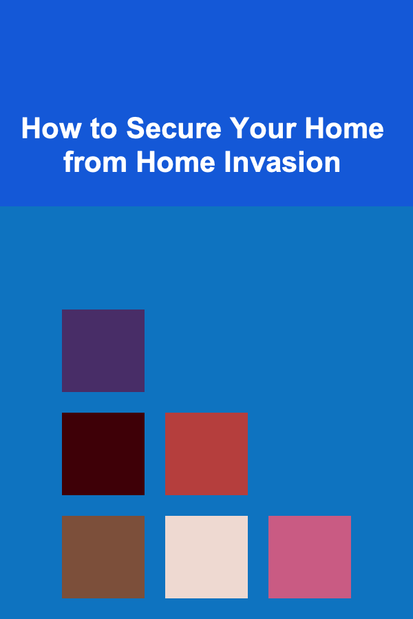 How to Secure Your Home from Home Invasion