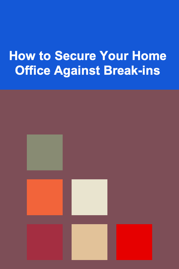 How to Secure Your Home Office Against Break-ins