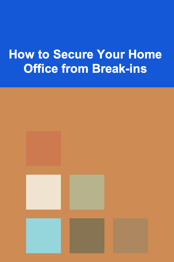 How to Secure Your Home Office from Break-ins
