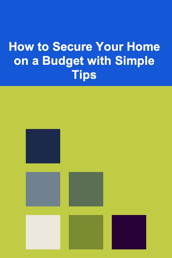 How to Secure Your Home on a Budget with Simple Tips