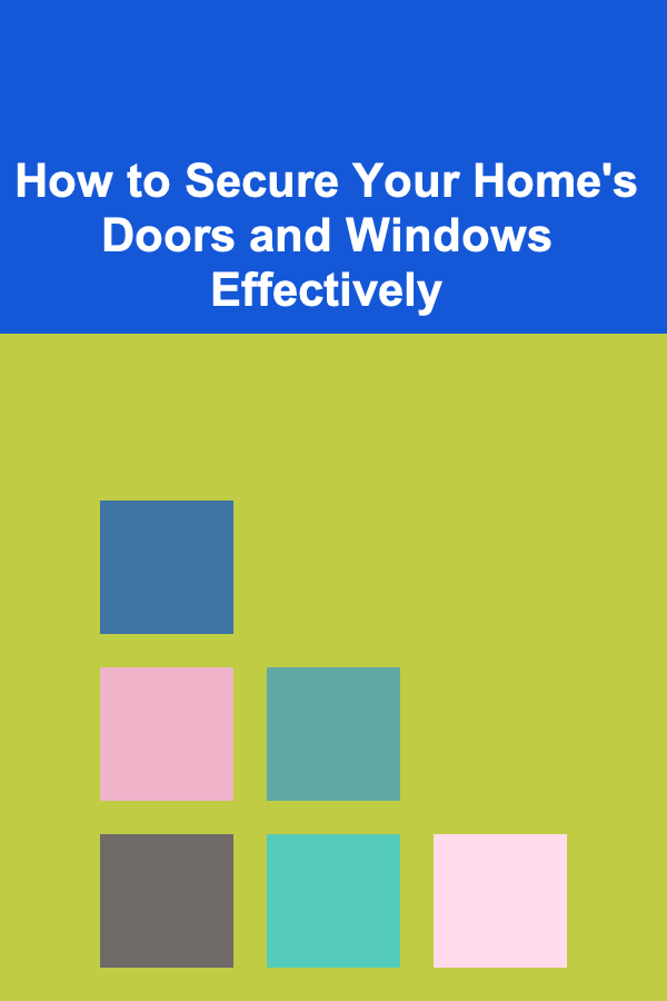 How to Secure Your Home's Doors and Windows Effectively