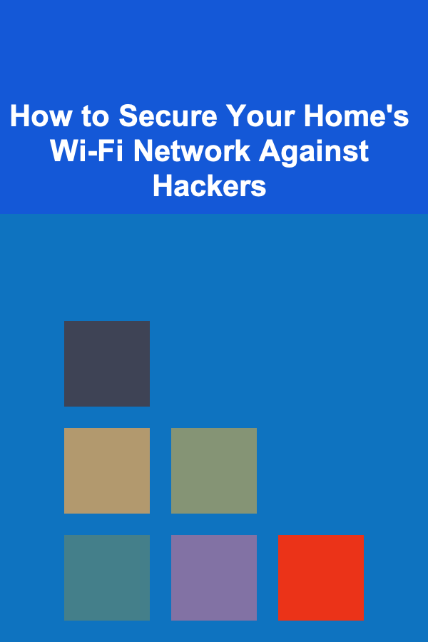 How to Secure Your Home's Wi-Fi Network Against Hackers