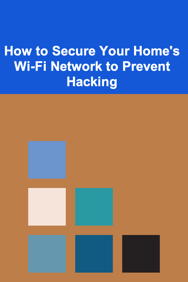 How to Secure Your Home's Wi-Fi Network to Prevent Hacking