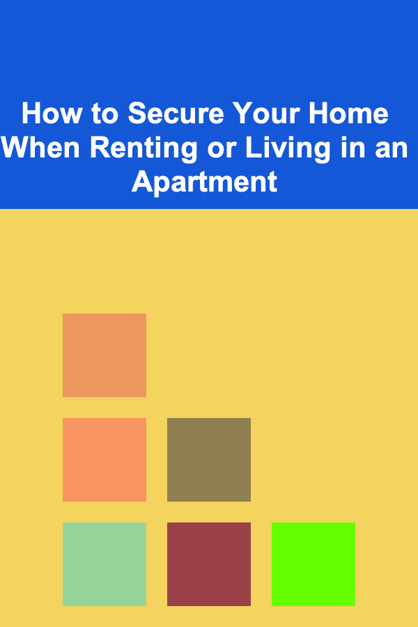 How to Secure Your Home When Renting or Living in an Apartment