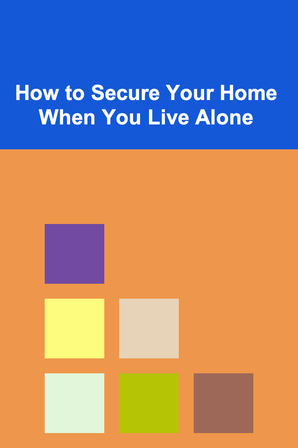 How to Secure Your Home When You Live Alone