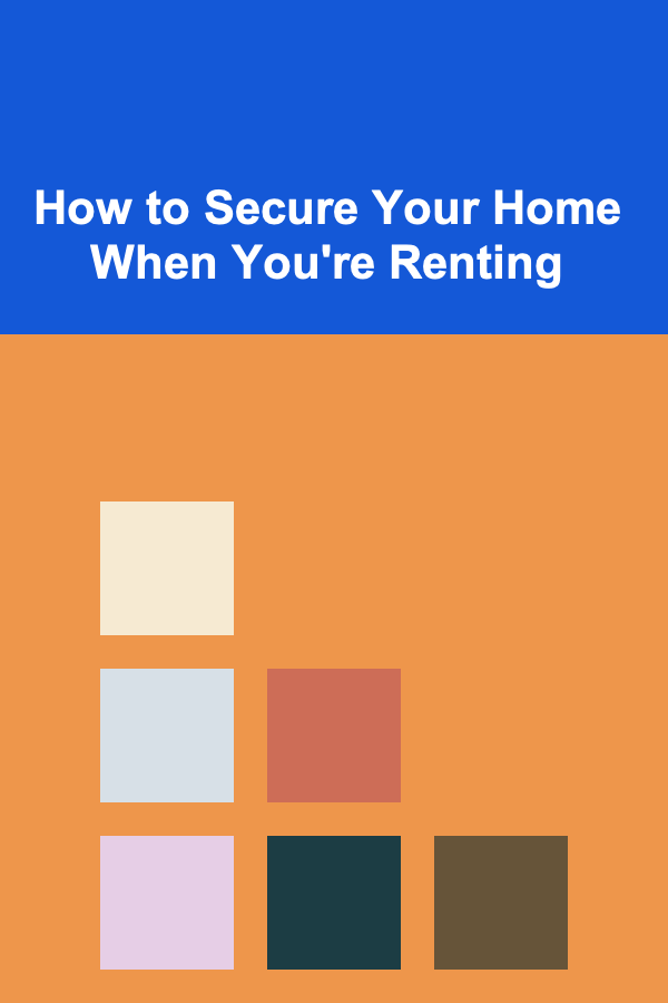 How to Secure Your Home When You're Renting
