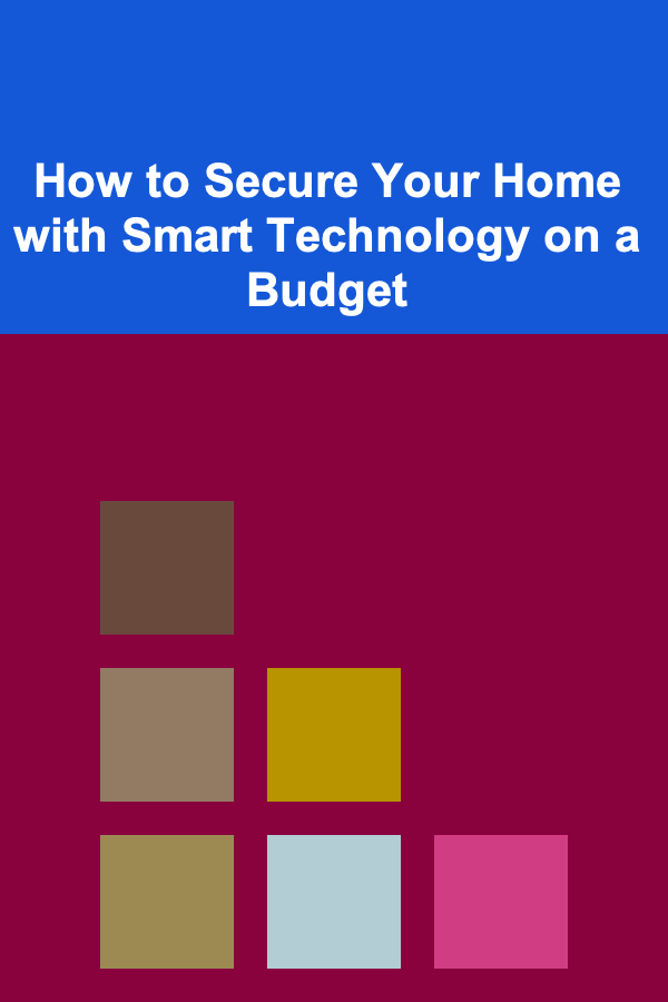 How to Secure Your Home with Smart Technology on a Budget