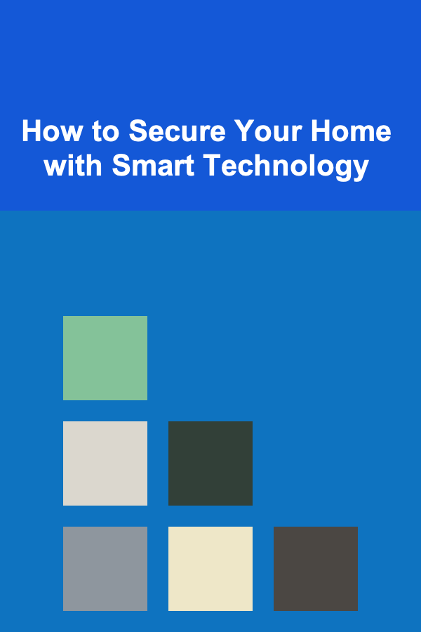 How to Secure Your Home with Smart Technology