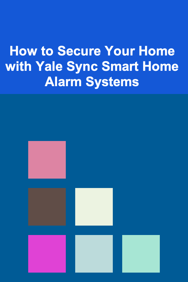 How to Secure Your Home with Yale Sync Smart Home Alarm Systems