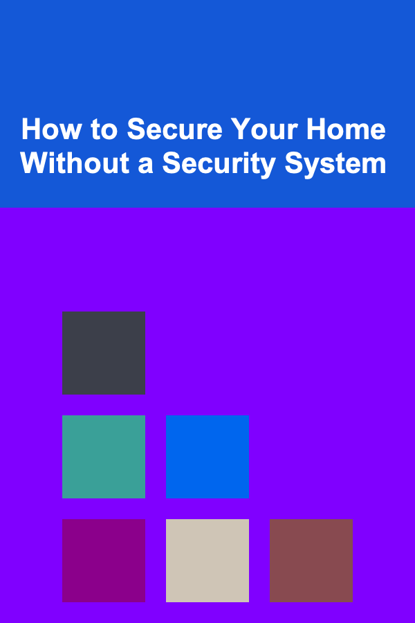 How to Secure Your Home Without a Security System
