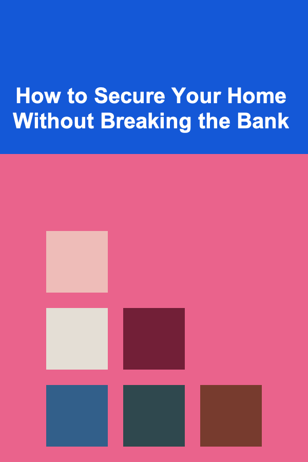 How to Secure Your Home Without Breaking the Bank