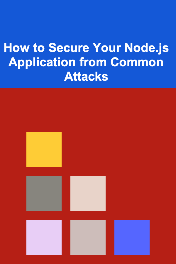 How to Secure Your Node.js Application from Common Attacks