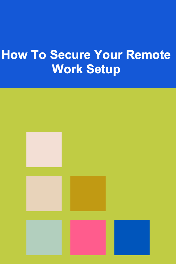 How To Secure Your Remote Work Setup