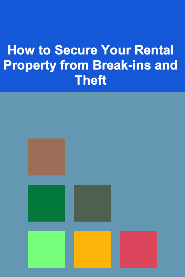 How to Secure Your Rental Property from Break-ins and Theft